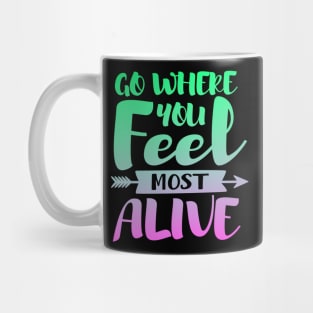 Go Where You Feel Most Alive Mug